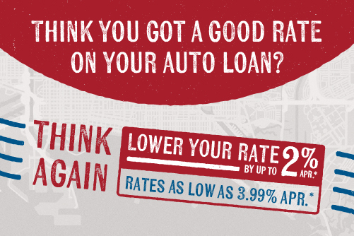 Think you got a good rate on your auto loan? Think again. Lower your rate by up to 2% APR.* Rates as low as 3.99% APR.*